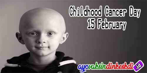 15 Februari Memperingati Hari Kanker Anak Sedunia