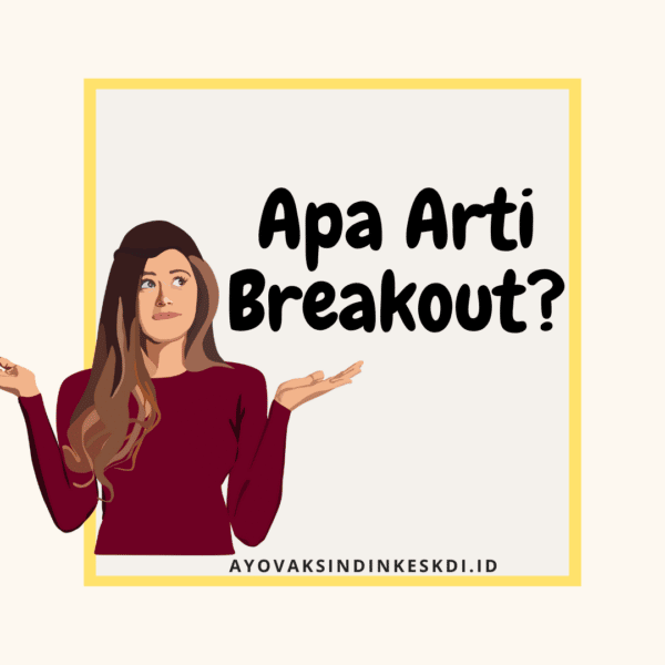 https://www.ayovaksindinkeskdi.id/arti-breakout-cara-mengatasi-breakout/