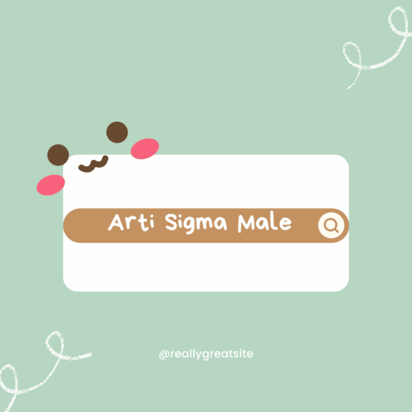 Arti Sigma Male: Ciri-ciri Sigma Male